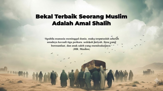 Bekal Terbaik Seorang Muslim Adalah Amal Shalih: Momentum Muhasabah di Bulan Safar
